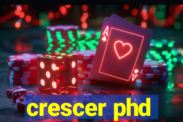 crescer phd