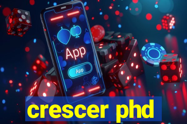 crescer phd