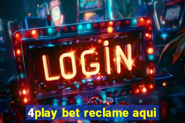 4play bet reclame aqui