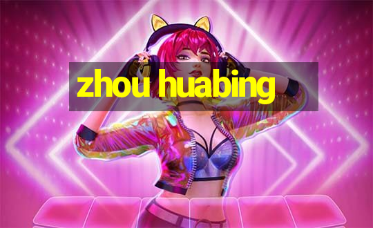 zhou huabing