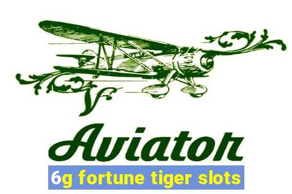 6g fortune tiger slots