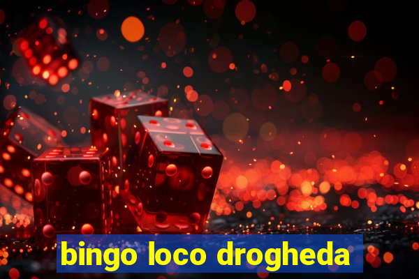 bingo loco drogheda