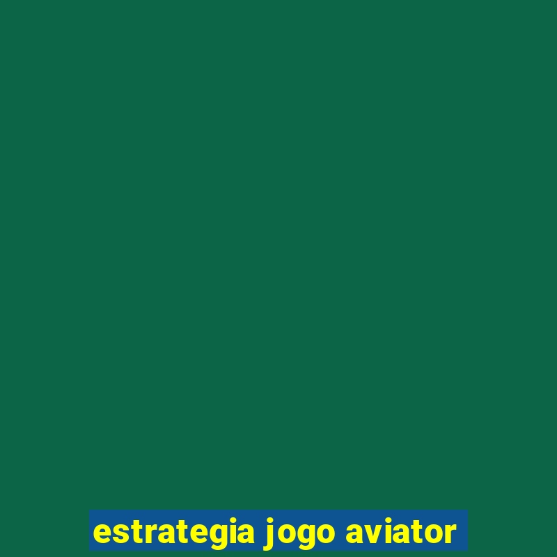 estrategia jogo aviator