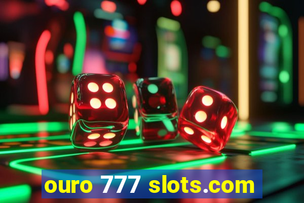 ouro 777 slots.com