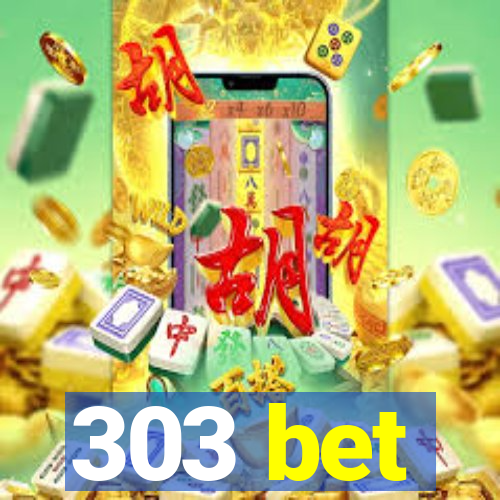 303 bet