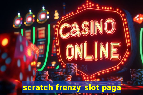 scratch frenzy slot paga