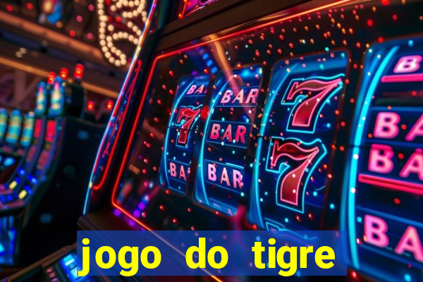 jogo do tigre ganhar dinheiro