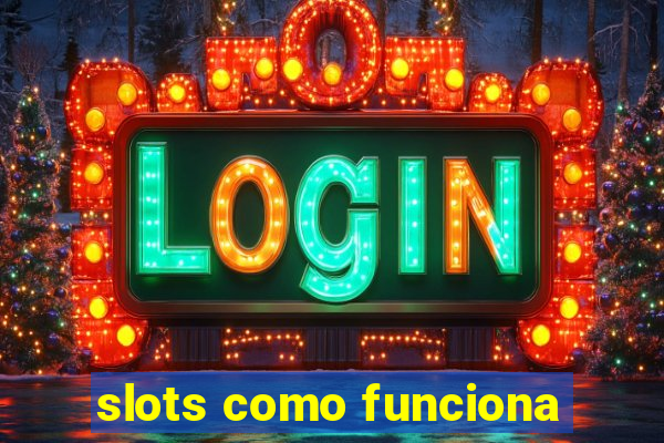 slots como funciona