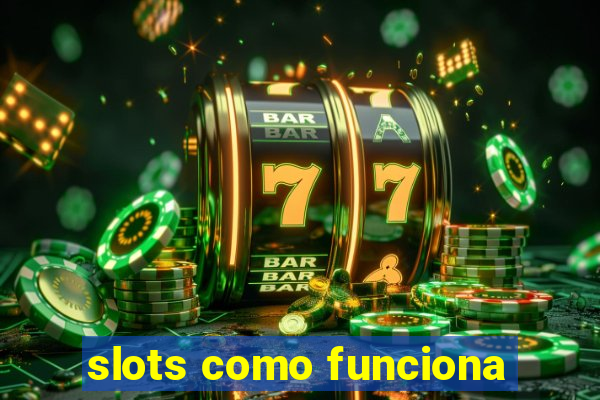 slots como funciona