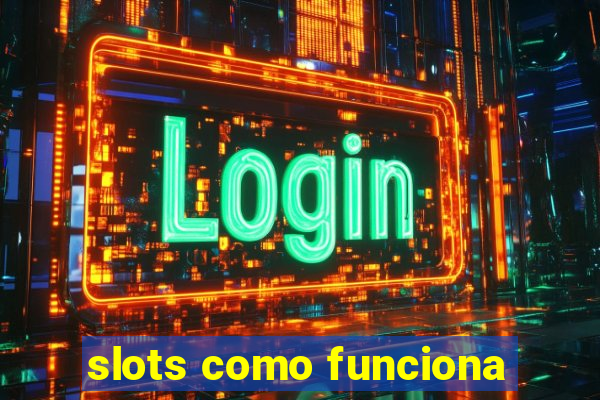 slots como funciona