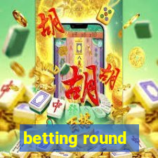 betting round