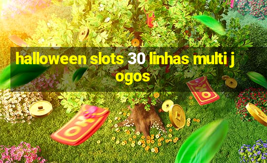 halloween slots 30 linhas multi jogos