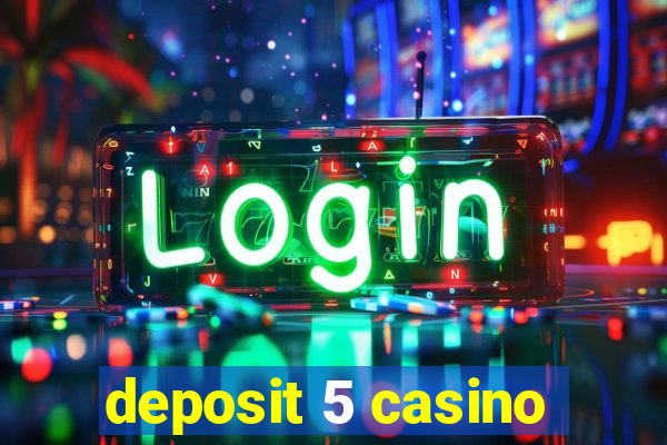 deposit 5 casino