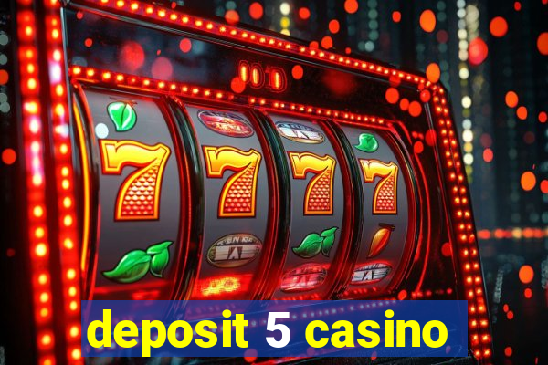 deposit 5 casino