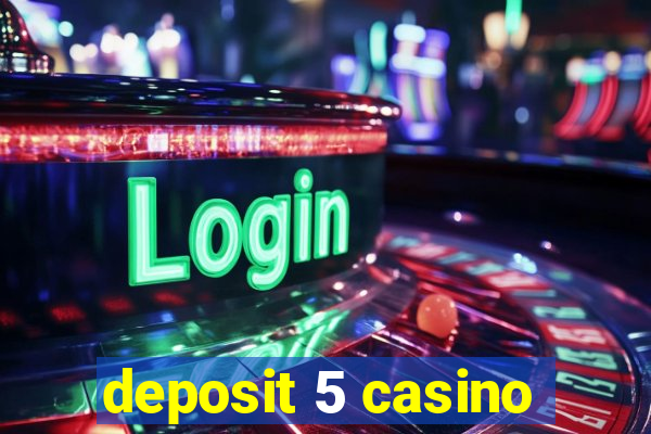 deposit 5 casino