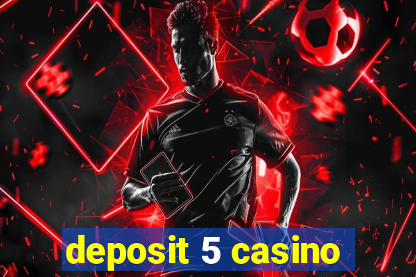 deposit 5 casino