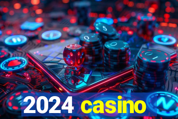 2024 casino