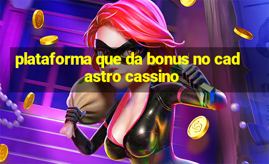 plataforma que da bonus no cadastro cassino