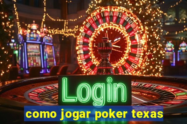 como jogar poker texas