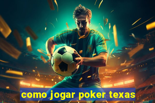 como jogar poker texas