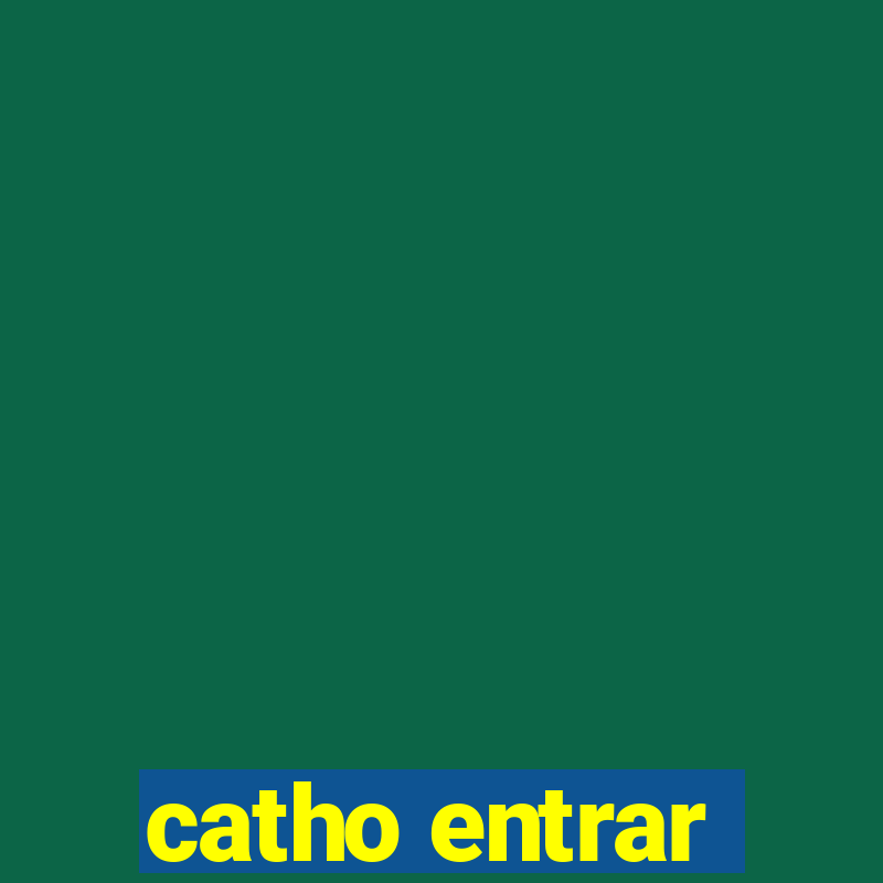 catho entrar