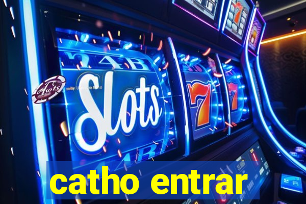 catho entrar