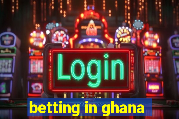 betting in ghana