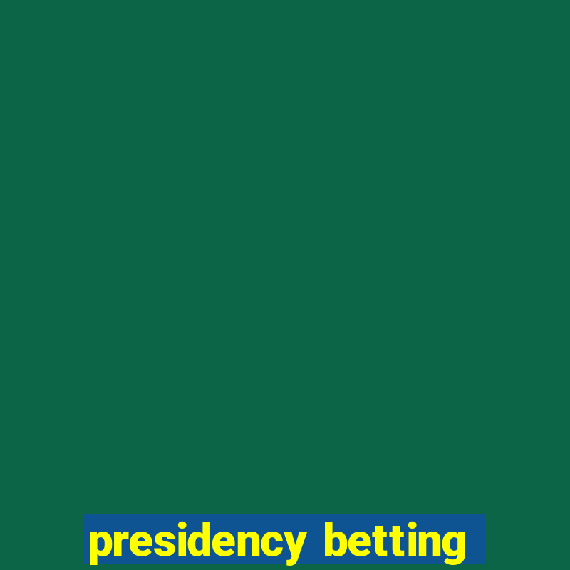 presidency betting