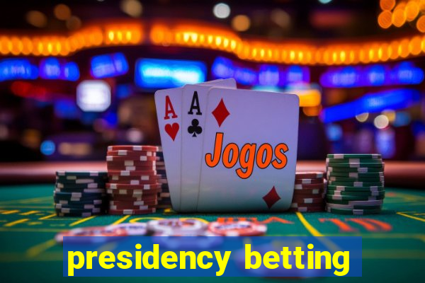 presidency betting