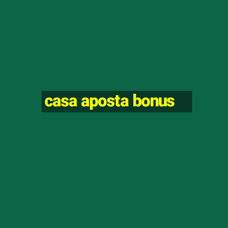 casa aposta bonus