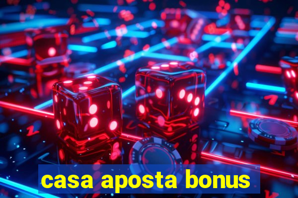 casa aposta bonus