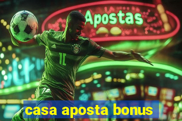 casa aposta bonus