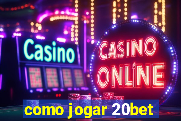 como jogar 20bet