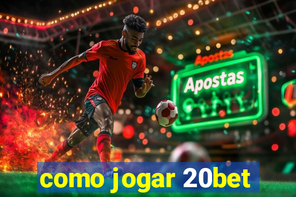 como jogar 20bet