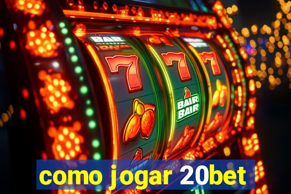 como jogar 20bet