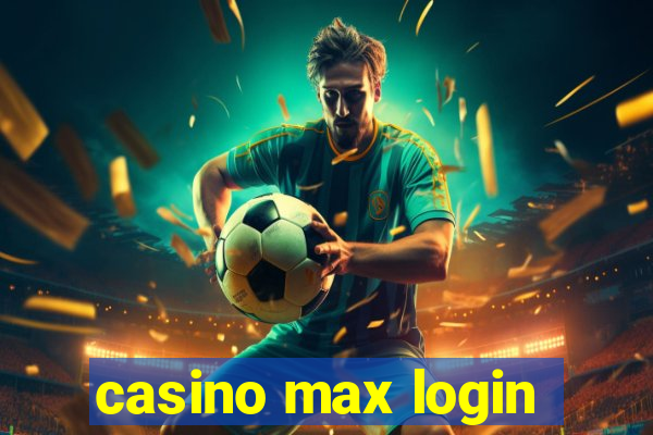 casino max login