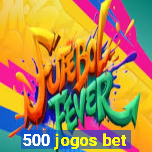 500 jogos bet