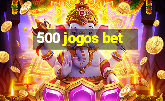 500 jogos bet