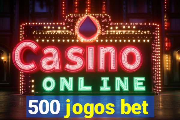 500 jogos bet