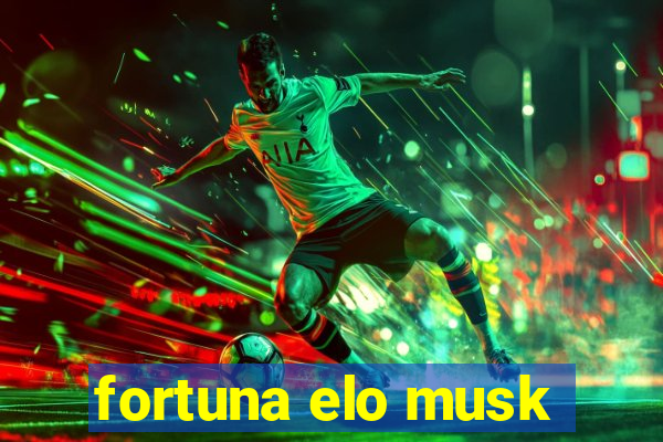 fortuna elo musk