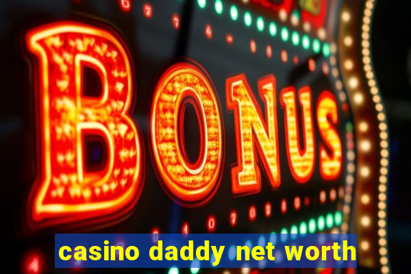 casino daddy net worth