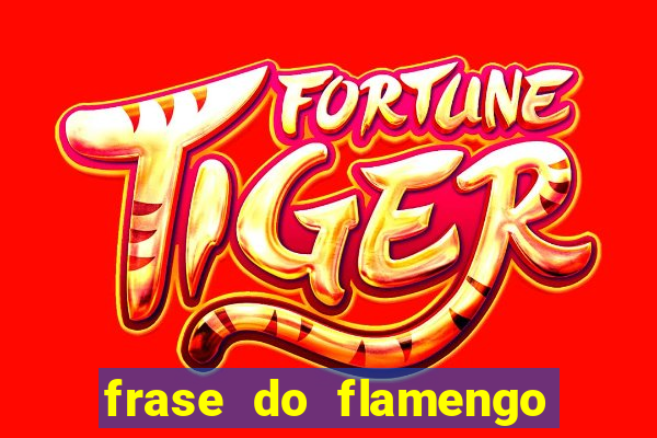 frase do flamengo para foto