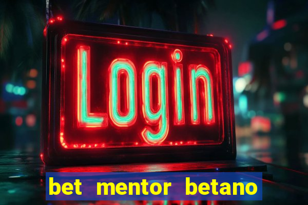 bet mentor betano é confiável