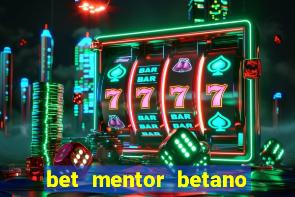 bet mentor betano é confiável