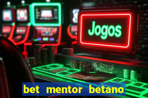 bet mentor betano é confiável