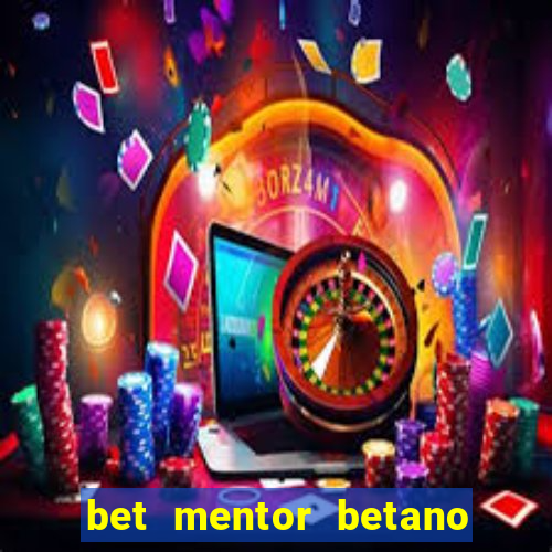 bet mentor betano é confiável