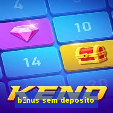 b么nus sem deposito