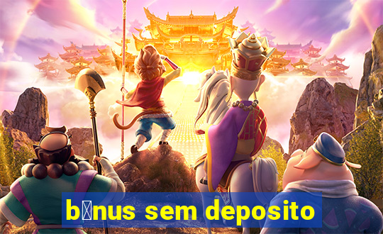 b么nus sem deposito