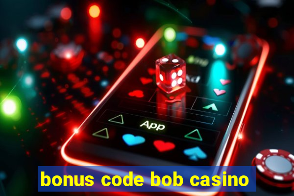 bonus code bob casino