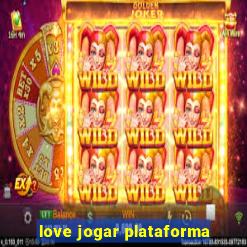 love jogar plataforma